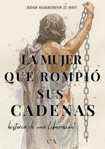 La mujer que rompió sus cadenas: Historia de una liberación