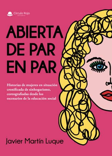 Abierta de par en par. Historias de mujeres en situación cronificada de sinhogarismo, coreografiadas desde los escenarios de la educación social