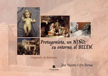 Protagonista, un NIÑO, su entorno, el BELÉN. Compendio de belenismo
