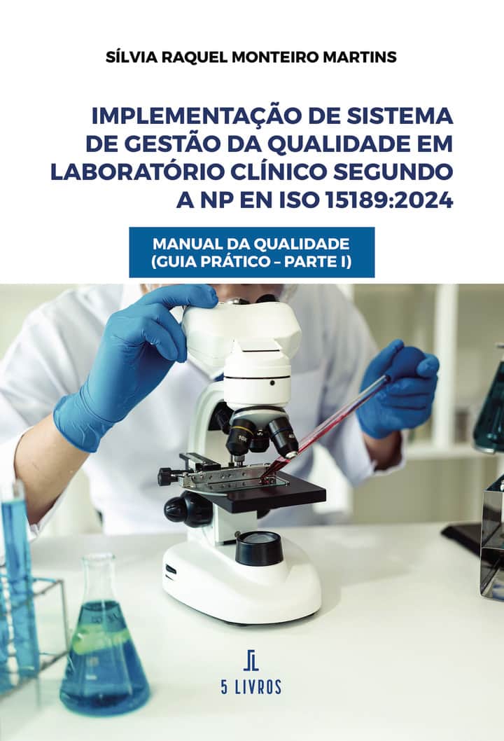 Implementação de Sistema de Gestão da Qualidade em Laboratório Clínico segundo a NP EN ISO 15189:2024: Manual da Qualidade (Guia Prático – Parte I)