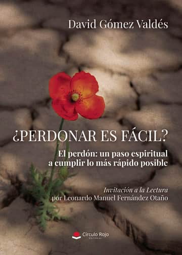 ¿Perdonar es fácil? El perdón: un paso espiritual a cumplir lo más rápido posible. Invitación a la Lectura por Leonardo Manuel Fernández Otaño