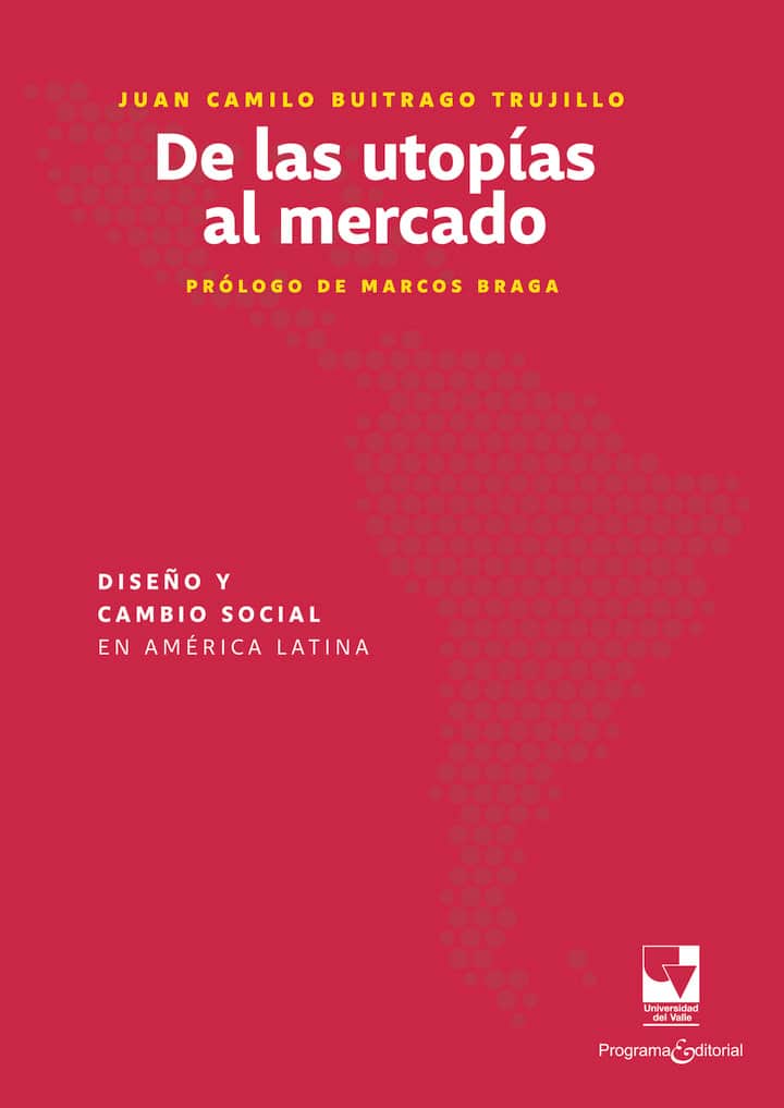 De las utopías al mercado: Diseño y cambio social en América Latina