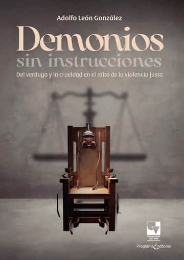 Demonios sin instrucciones: Del verdugo y la crueldad en el mito de la violencia justa