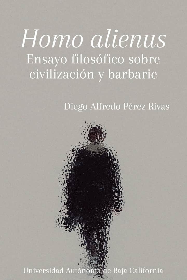 Homo alienus: Ensayo filosófico sobre civilización y barbarie