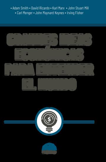 Grandes ideas económicas para entender el mundo