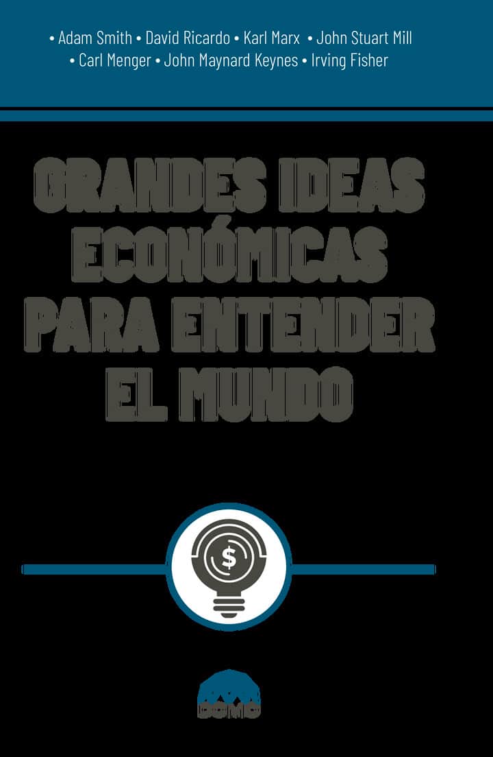 Grandes ideas económicas para entender el mundo
