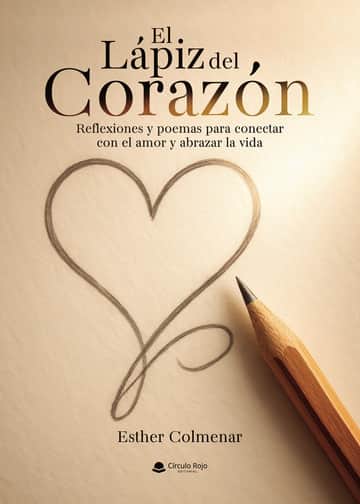 El Lápiz del Corazón. Reflexiones y poemas para conectar con el amor y abrazar la vida.