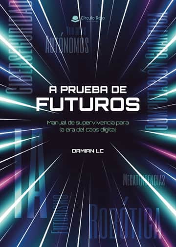 A Prueba de Futuros: Manual de supervivencia para la era del caos digital