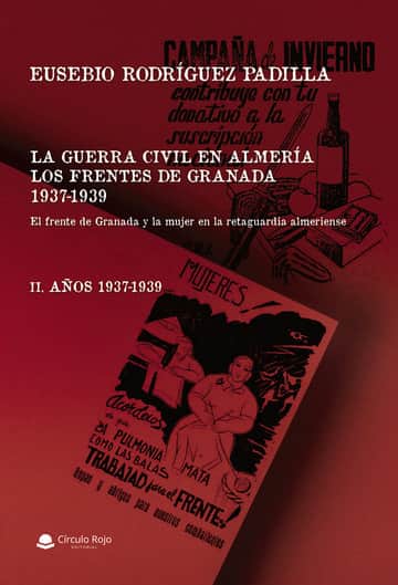 LA GUERRA CIVIL EN ALMERÍA. LOS FRENTES DE GRANADA. AÑOS 1937-1939. TOMO II El frente de Granada y la mujer en la retaguardia almeriense