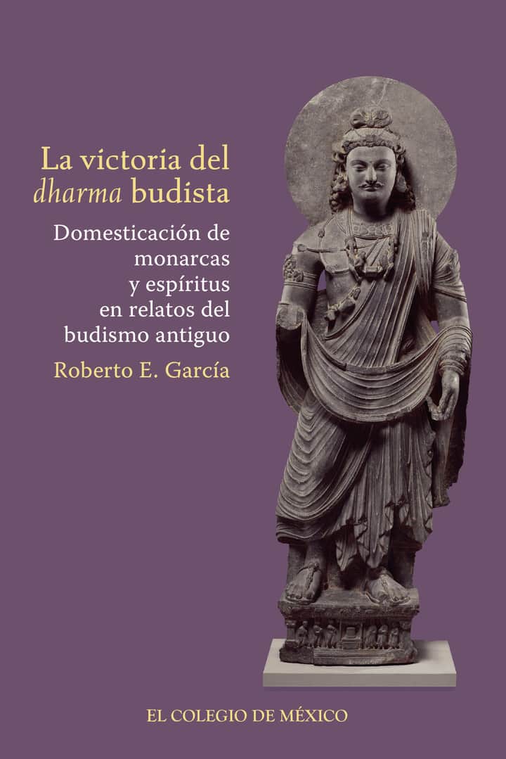 La victoria del dharma budista.: Domesticación de monarcas y espíritus en relatos de budismo antiguo