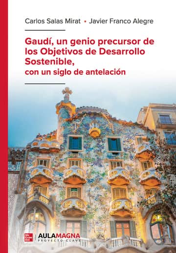 Gaudí, un genio precursor de los Objetivos de Desarrollo Sostenible, con un siglo de antelación