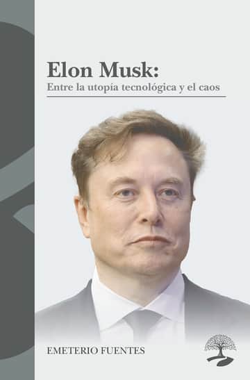 Elon Musk:  Entre la utopía tecnológica y el caos