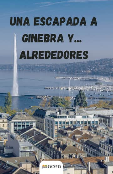 Una escapada a Ginebra y... Alrededores