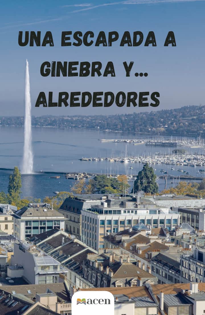 Una escapada a Ginebra y... Alrededores