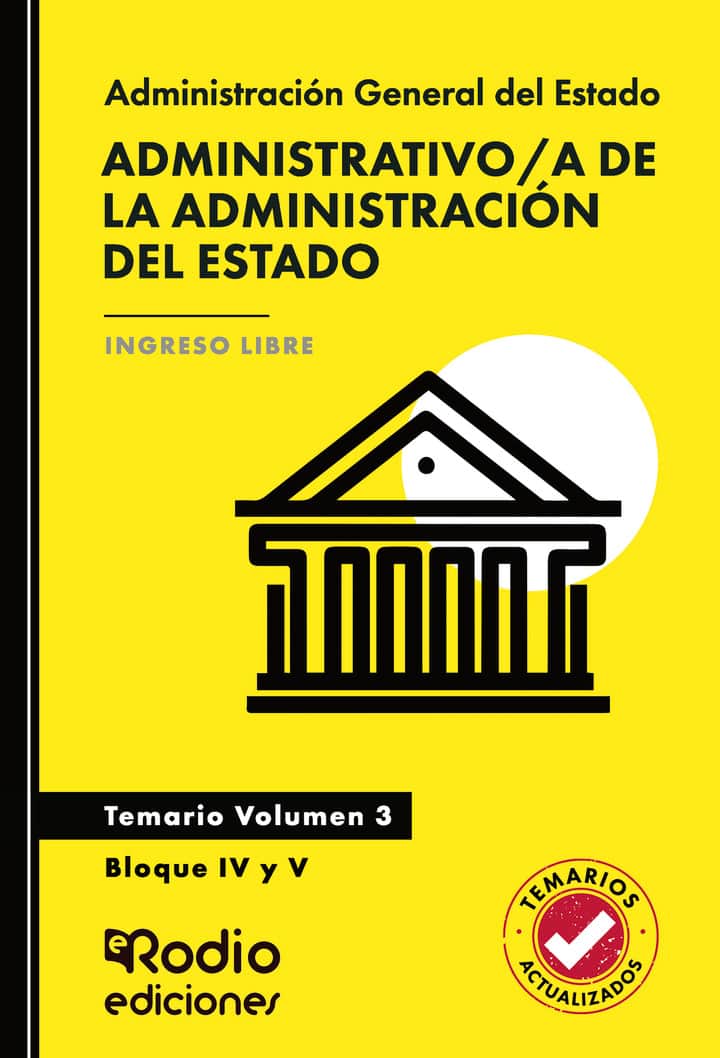 Administrativo/a de la Administración del Estado. Temario. Volumen 3. Bloque IV y V Acceso Libre