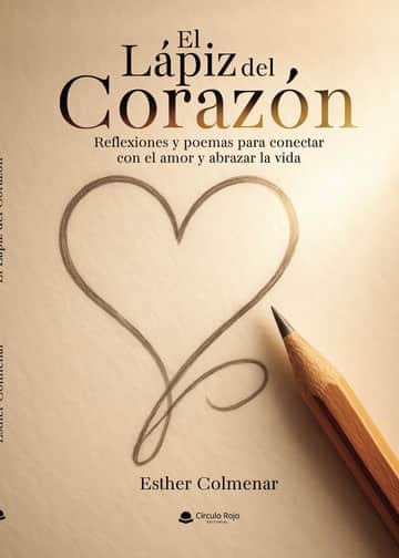 El Lápiz del Corazón. Reflexiones y poemas para conectar con el amor y abrazar la vida