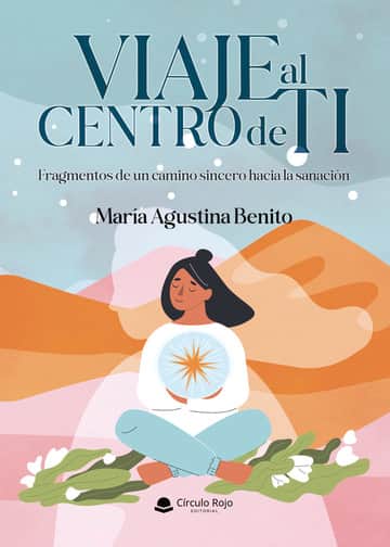 VIAJE AL CENTRO DE TI Fragmentos de un camino sincero hacia la sanación