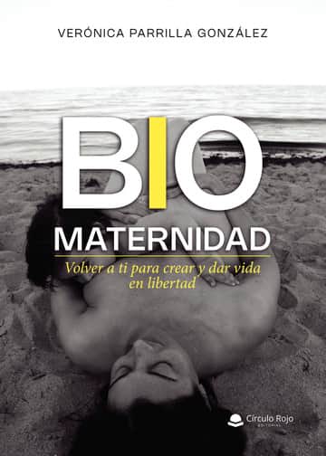 BIOMATERNIDAD. Volver a ti para crear y dar vida en libertad