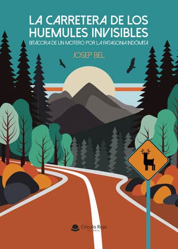 La carretera de los huemules invisibles. Bitácora de un motero por la Patagonia indómita