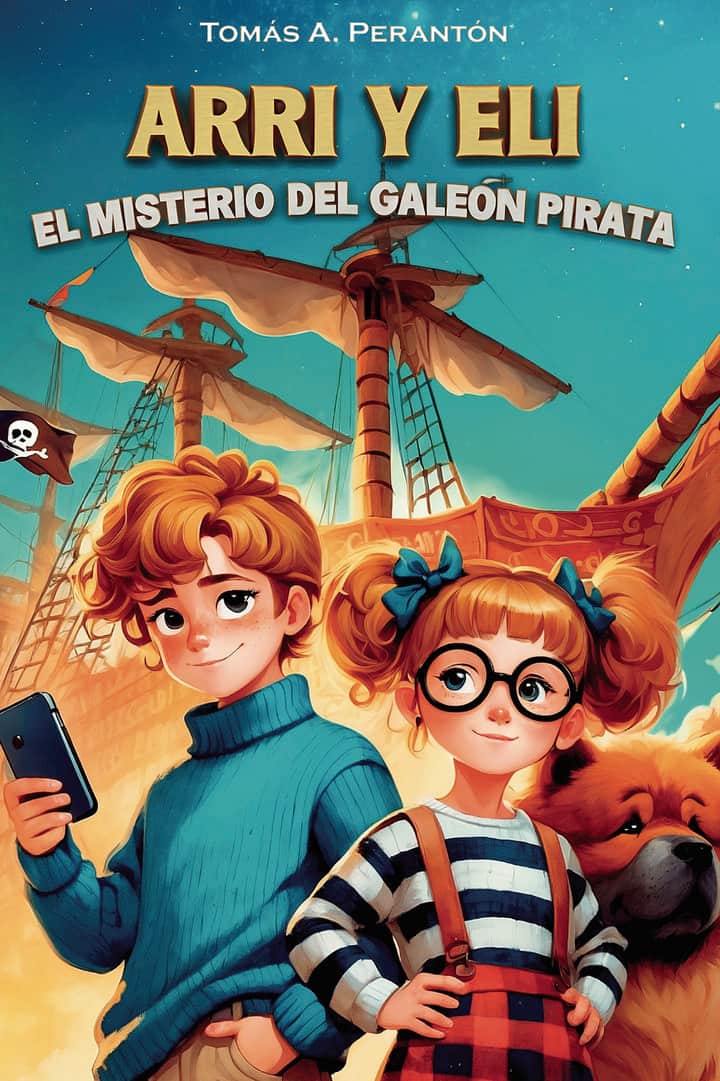 ARRI Y ELI - EL MISTERIO DEL GALEÓN PIRATA: Un libro infantil de aventuras y misterio, cargado de valores como la familia, la autoestima, la amistad y superación. Para niños a partir de 7 años. Novela de ficción ilustrada.