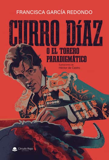 CURRO DÍAZ o El Torero Paradigmático