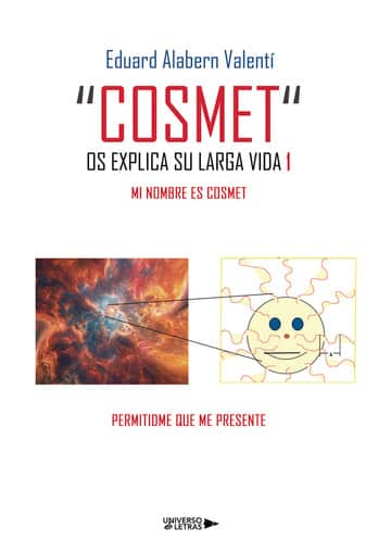 "COSMET" OS EXPLICA SUS AVENTURAS 1: Mi nombre es Cosmet. Permitidme que me presente