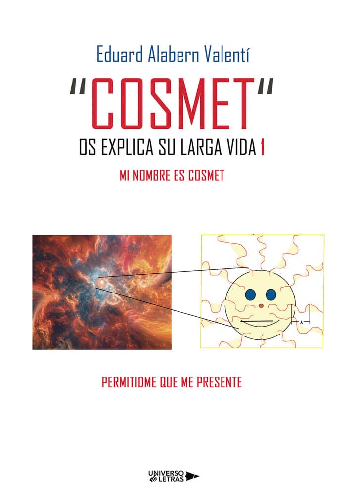 "COSMET" OS EXPLICA SUS AVENTURAS 1: Mi nombre es Cosmet. Permitidme que me presente