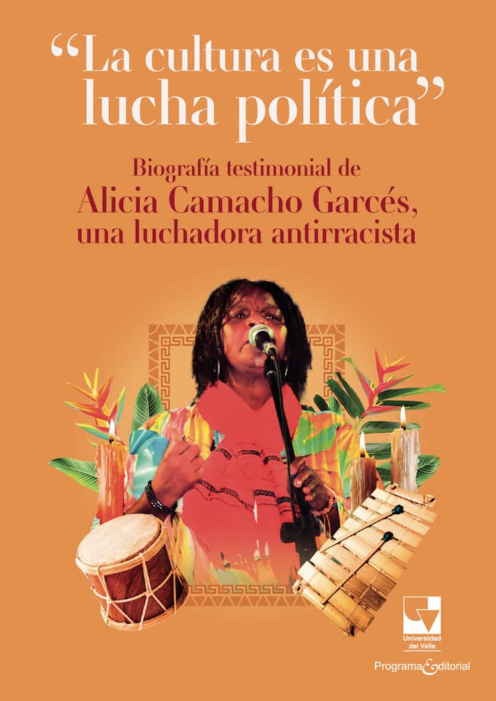 La cultura es una lucha política: Biografía testimonial de Alicia Camacho Garcés una luchadora antirracista