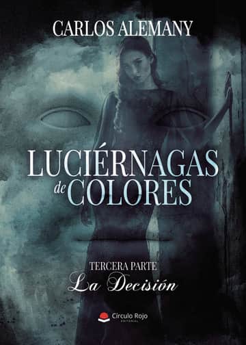 LUCIÉRNAGAS DE COLORES. LA DECISIÓN (TERCERA PARTE)