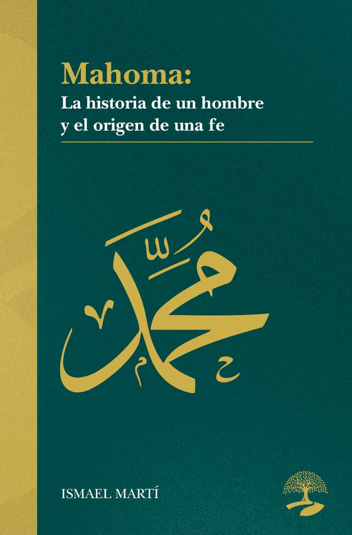 Mahoma  La historia de un hombre y el origen de una fe