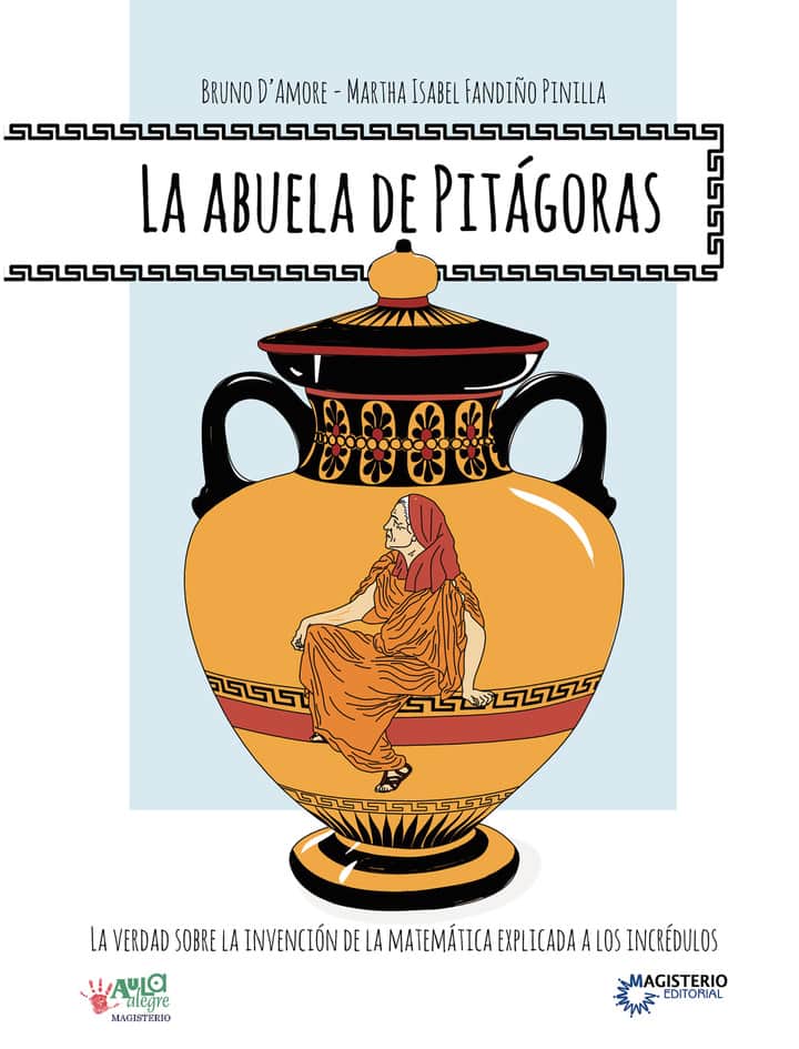 La abuela de Pitágoras: La verdad sobre la invención de la Matemática explicada a los incrédulos
