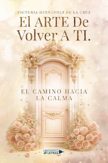 El Arte De Volver A Ti. El Camino Hacia La Calma