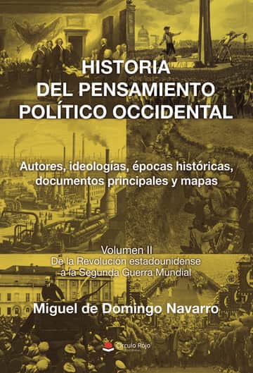HISTORIA DEL PENSAMIENTO POLÍTICO OCCIDENTAL. Autores, ideologías, épocas históricas, documentos principales y mapas. Volumen II. De la Revolución estadounidense a la Segunda Guerra Mundial