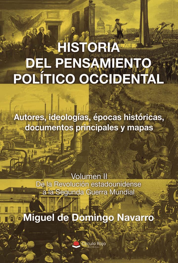 HISTORIA DEL PENSAMIENTO POLÍTICO OCCIDENTAL. Autores, ideologías, épocas históricas, documentos principales y mapas. Volumen II. De la Revolución estadounidense a la Segunda Guerra Mundial