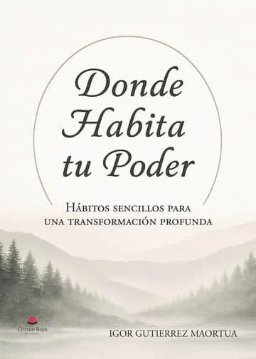 Donde Habita Tu Poder. Hábitos sencillos para una transformación profunda