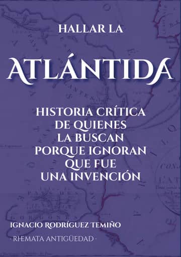 Hallar la Atlántida: Historia crítica de quienes la buscan porque ignoran que fue una invención