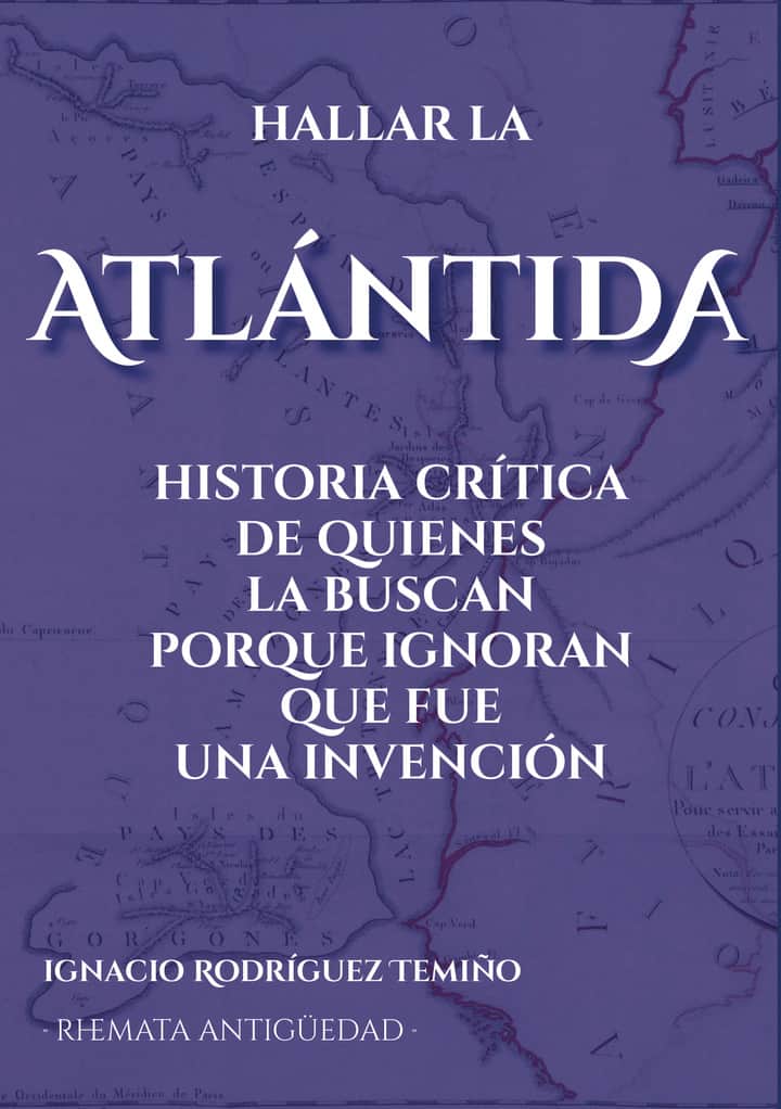 Hallar la Atlántida: Historia crítica de quienes la buscan porque ignoran que fue una invención