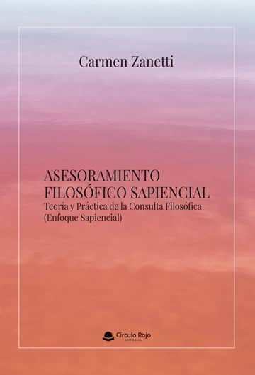 ASESORAMIENTO FILOSÓFICO SAPIENCIAL. Teoría y Práctica de la Consulta Filosófica