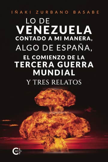 Lo de Venezuela contado a mi manera, algo de España, el comienzo de la Tercera Guerra Mundial y tres relatos