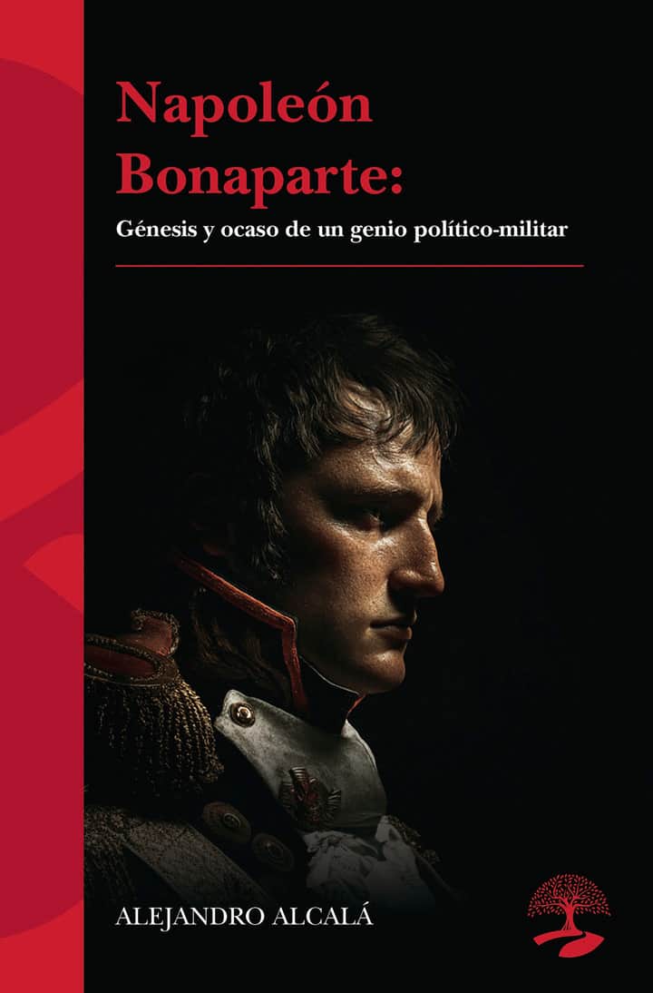 Napoleón Bonaparte: génesis y ocaso de un genio político-militar
