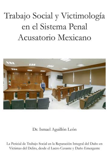 Trabajo Social y Victimología en el Sistema Penal Acusatorio Mexicano​: La Pericial de Trabajo Social en la Reparación Integral del Daño en Víctimas del Delito, desde el Lucro Cesante y Daño Emergente
