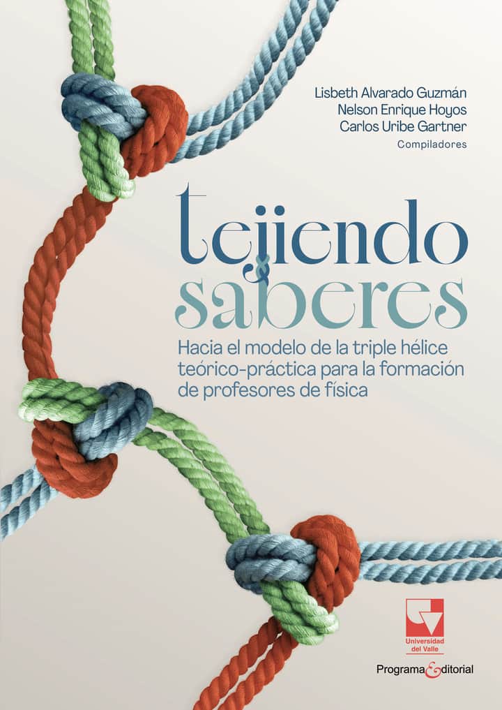 Tejiendo saberes. Hacia el modelo de la triple hélice teórico-práctica para la formación de profesores de física