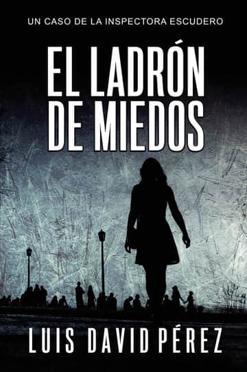 El ladrón de miedos: Inspectora Escudero nº1. Thriller policíaco.