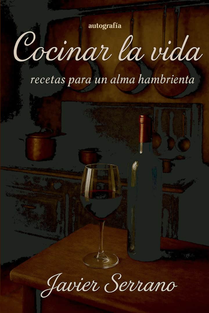 Cocinar la vida: Recetas para un alma hambrienta