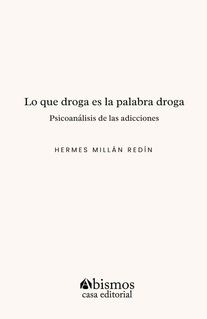 Lo que droga es la palabra droga: Psicoanálisis de las adicciones