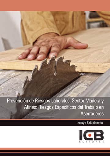 Prevención de Riesgos Laborales. Sector Madera y Afines: Riesgos Específicos del Trabajo en Aserraderos
