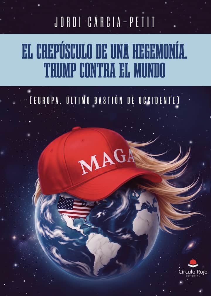 EL CREPÚSCULO DE UNA HEGEMONÍA. TRUMP CONTRA EL MUNDO: Europa, último bastión de Occidente.