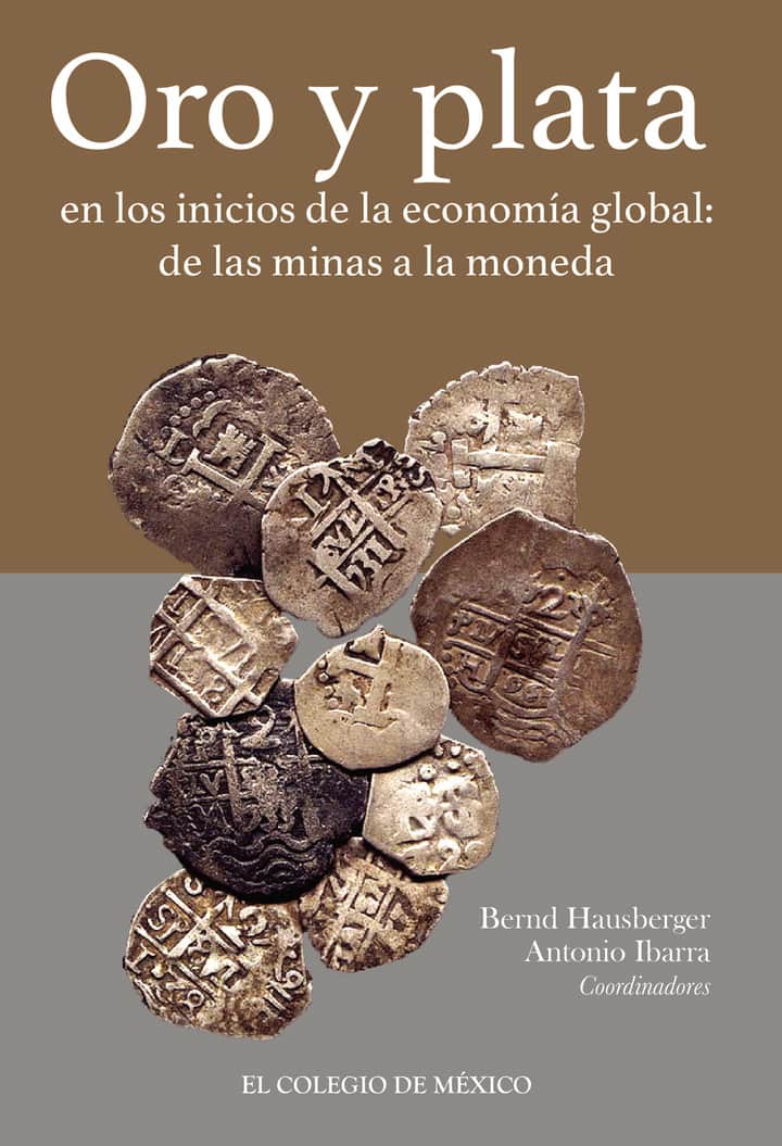 Oro y plata en los inicios de la economía global:: De las minas a la moneda