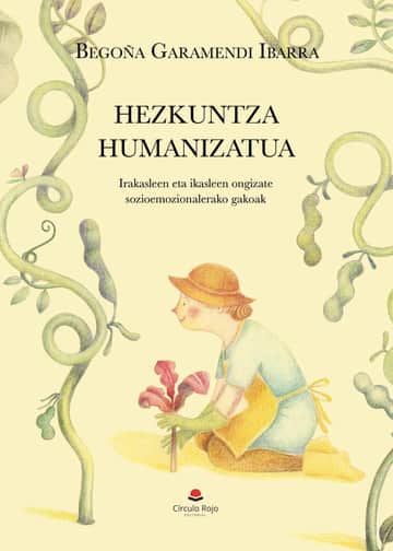 HEZKUNTZA HUMANIZATUA. Irakasleen eta ikasleen ongizate sozioemozionalerako gakoak