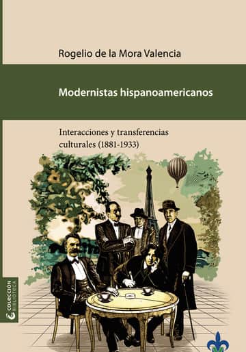 Modernistas hispanoamericanos : interacciones y transferencias culturales (1881-1933)